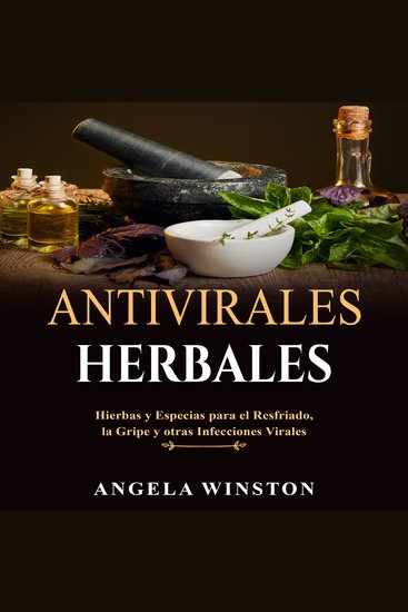 ANTIVIRALES HERBALES - Hierbas y Especias para el Resfriado la Gripe y otras Infecciones Virales - cover