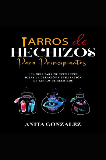 Tarros de Hechizos Para Principiantes - Una Guía Para Principiantes Sobre la Creación y Utilización De Tarros de Hechizos - cover