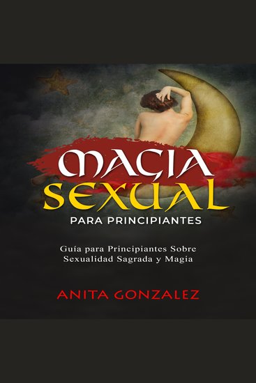 Magia Sexual Para Principiantes - GUÍA PARA PRINCIPIANTES SOBRE SEXUALIDAD SAGRADA Y MAGIA - cover