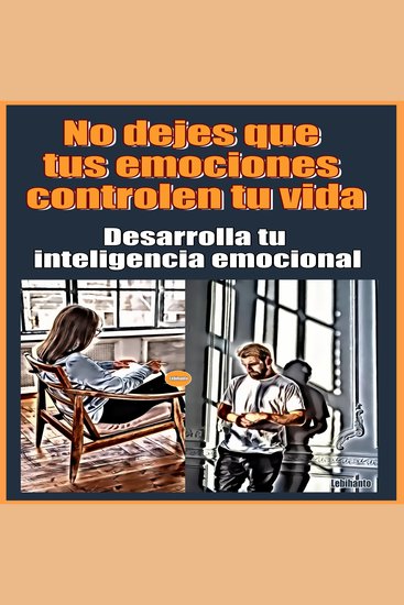No dejes que tus emociones controlen tu vida Desarrolla tu inteligencia emocional - cover