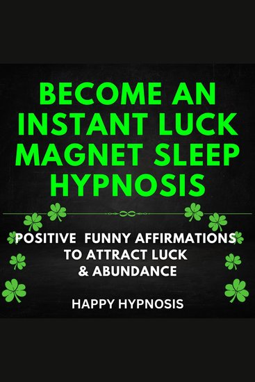 Become an Instant Luck Magnet Sleep Hypnosis - Positive Funny Affirmations To Attract Luck & Abundance - cover