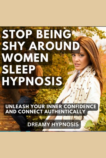Stop Being Shy Around Women Sleep Hypnosis - Unleash Your Inner Confidence and Connect Authentically - cover