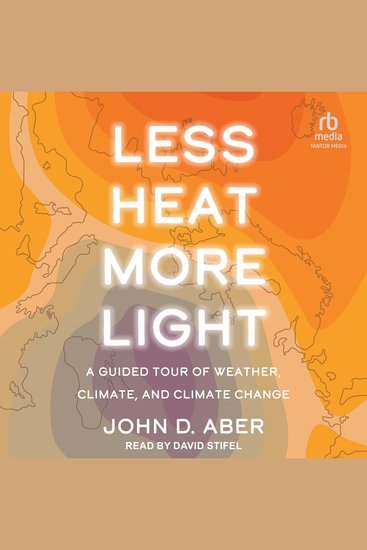 Less Heat More Light - A Guided Tour of Weather Climate and Climate Change - cover