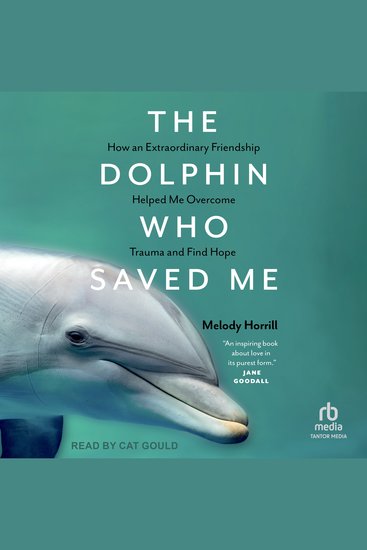 The Dolphin Who Saved Me - How An Extraordinary Friendship Helped Me Overcome Trauma and Find Hope - cover