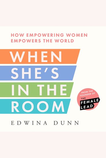 When She’s in the Room: How Empowering Women Empowers the World - cover