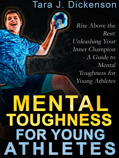 Rise Above the Rest - Unleashing Your Inner Champion - A Guide to Mental Toughness for Young Athletes - cover
