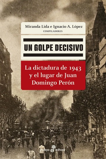 Un golpe decisivo - La dictadura de 1943 y el lugar de Juan Domingo Perón - cover
