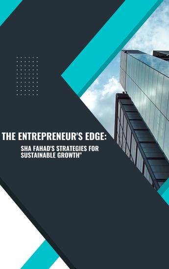 The Entrepreneur's Edge: Sha Fahad's Strategies for Sustainable Growth - Insights and Practical Approaches for Building a Thriving and Responsible Business - cover