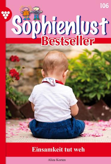 Einsamkeit tut weh - Sophienlust Bestseller 106 – Familienroman - cover
