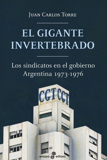 El gigante invertebrado - Los sindicatos en el gobierno Argentina 1973-1976 - cover