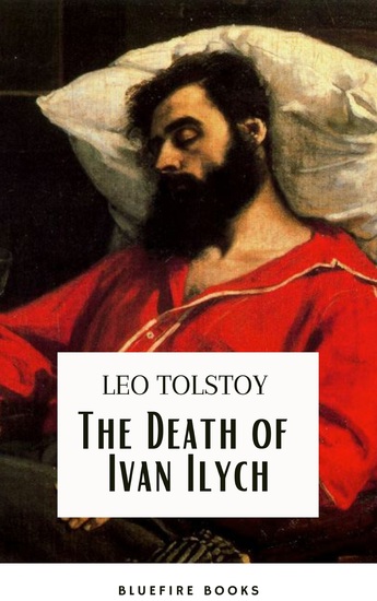 The Death of Ivan Ilych: Leo Tolstoy's Unforgettable Journey into Mortality - Classic eBook Edition - cover