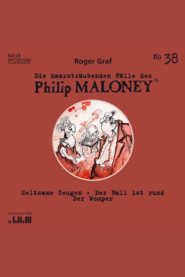 Die haarsträubenden Fälle des Philip Maloney No38 - Seltsame Zeugen Der Ball ist rund Der Womper - cover