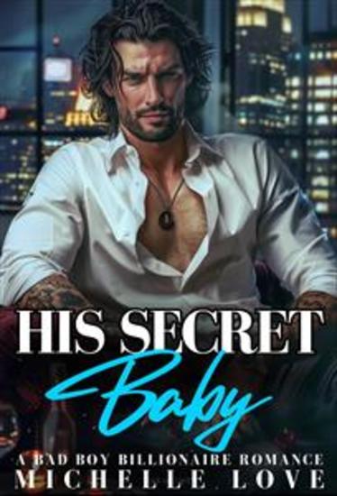 His Secret Baby - A Bad Boy Billionaire Romance - cover