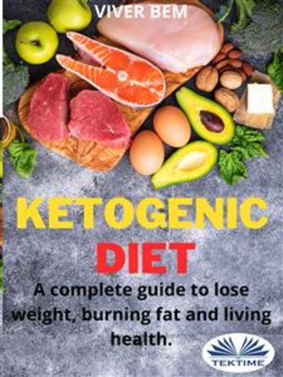 Ketogenic Diet - A Complete Guide To Lose Weight Burning Fat And Living Health - cover