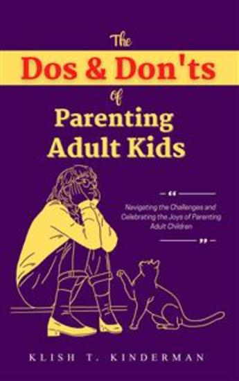 The Dos & Don'ts of Parenting Adult Kids - Navigating the Challenges and Celebrating the Joys of Parenting Adult Children - cover