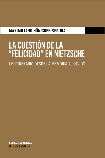 La cuestión de la "Felicidad" en Nietzsche - Un itinerario desde la memoria al olvido - cover