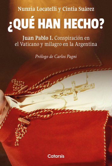 ¿Qué han hecho? - Juan Pablo I Conspiración en el Vaticano y milagro en la Argentina - cover