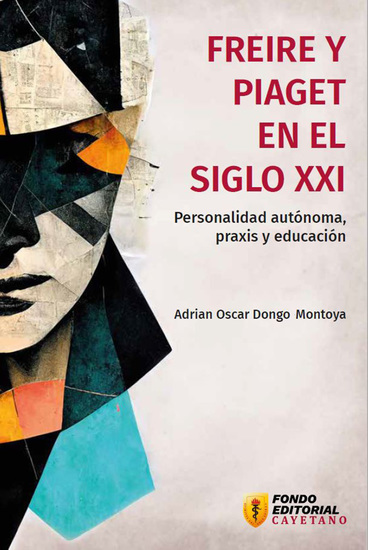 Freire y Piaget en el siglo XXI - Personalidad autónoma praxis y educación - cover