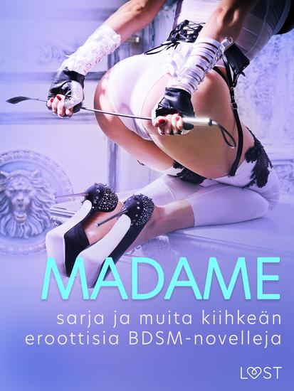 Madame-sarja ja muita kiihkeän eroottisia BDSM-novelleja - cover