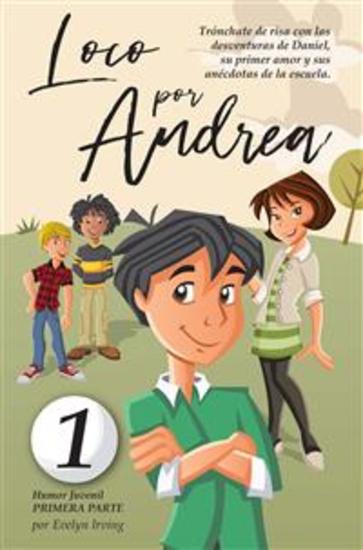 Loco por Andrea - Novela Infantil Juvenil de Humor Candoroso Relato de un Primer Amor Escolar Para Niñas y Niños - cover