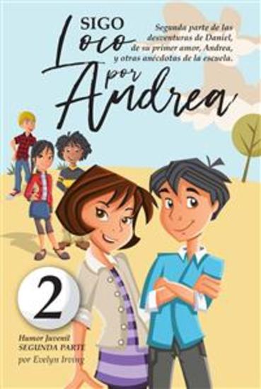 Sigo Loco por Andrea - Novela Infantil Juvenil de Humor Candoroso Relato de un Primer Amor Escolar Para Niñas y Niños - cover
