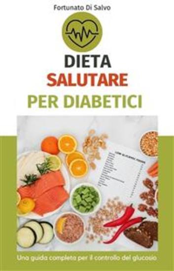 Dieta salutare per diabetici: una guida completa per il controllo del glucosio - cover