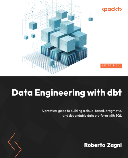 Data Engineering with dbt - A practical guide to building a cloud-based pragmatic and dependable data platform with SQL - cover