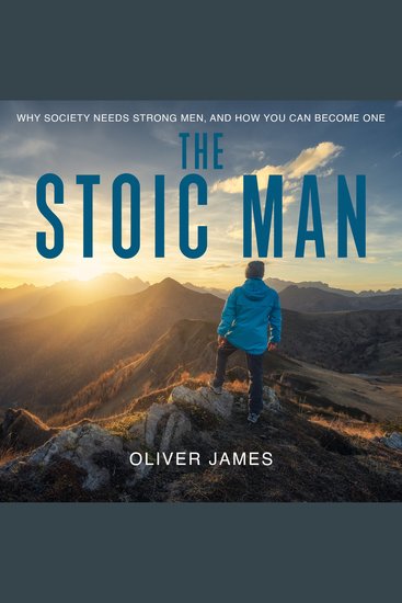The Stoic Man - Why Society Needs Strong Men and How You Can Become One - cover