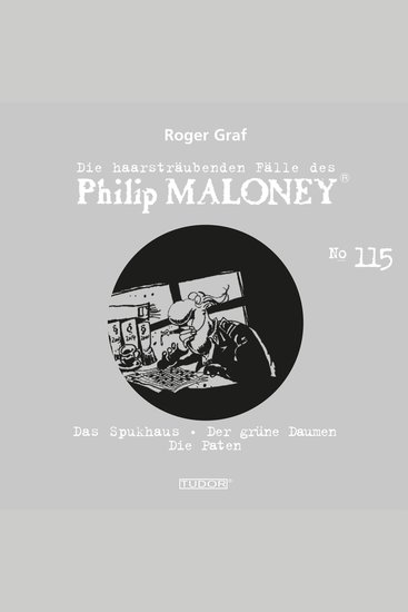 Die haarsträubenden Fälle des Philip Maloney No115 - Das Spukhaus Der grüne Daumen Die Paten - cover