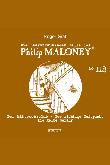 Die haarsträubenden Fälle des Philip Maloney No118 - Der Mittwochsclub Der richtige Zeitpunkt Die gelbe Gefahr - cover