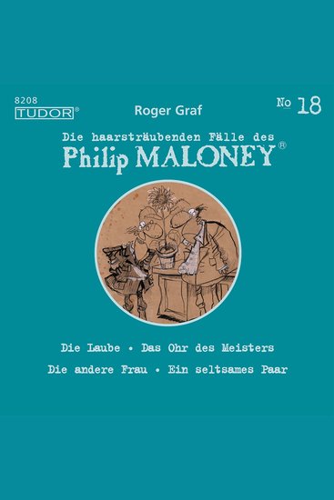 Die haarsträubenden Fälle des Philip Maloney No18 - Die Laube Das Ohr des Meisters Die andere Frau Ein seltsames Paar - cover