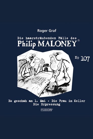 Die haarsträubenden Fälle des Philip Maloney No107 - Es geschah am 1 Mai Die Frau im Keller Die Erpressung - cover