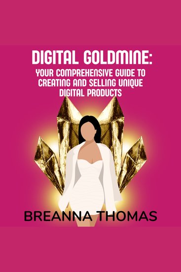 Digital Goldmine: Your Comprehensive Guide to Creating and Selling Unique Digital Products - cover