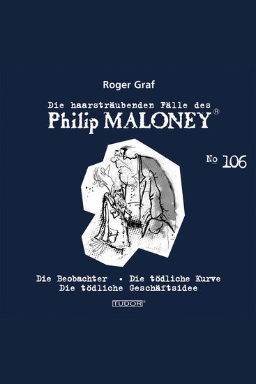 Die haarsträubenden Fälle des Philip Maloney No106 - Die Beobachter Die tödliche Kurve Die tödliche Geschäftsidee - cover