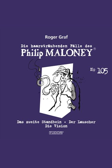 Die haarsträubenden Fälle des Philip Maloney No105 - Das zweite Standbein Der Lauscher Die Vision - cover
