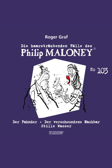 Die haarsträubenden Fälle des Philip Maloney No103 - Der Fahnder Der verschwundene Nachbar Stille Wasser - cover