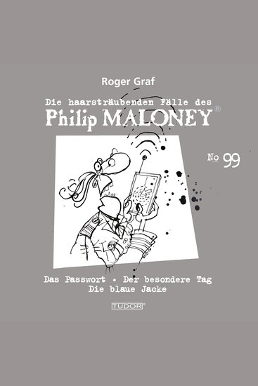 Die haarsträubenden Fälle des Philip Maloney No99 - Das Passwort Der besondere Tag Die blaue Jacke - cover