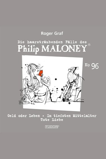 Die haarsträubenden Fälle des Philip Maloney No96 - Geld oder Leben Im tiefsten Mittelalter Tote Liebe - cover