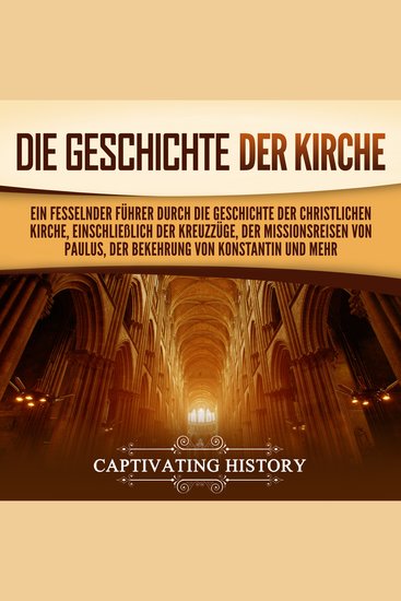 Die Geschichte der Kirche: Ein fesselnder Führer durch die Geschichte der christlichen Kirche einschließlich der Kreuzzüge der Missionsreisen von Paulus der Bekehrung von Konstantin und mehr - cover