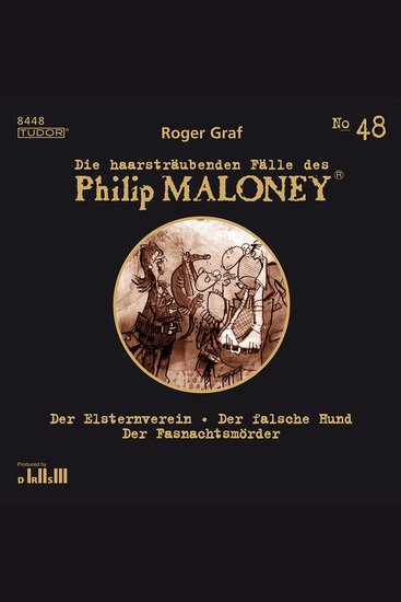 Die haarsträubenden Fälle des Philip Maloney No48 - Der Elsternverein Der falsche Hund Der Fasnachtsmörder - cover