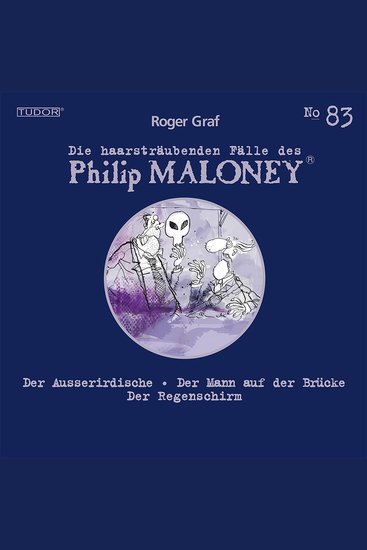 Die haarsträubenden Fälle des Philip Maloney No83 - Der Ausserirdische Der Mann auf der Brücke Der Regenschirm - cover