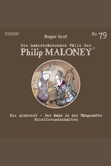 Die haarsträubenden Fälle des Philip Maloney No79 - Die Armbrust Der Mann in der Hängematte Brieffreundschaften - cover