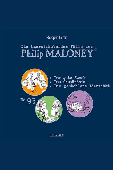 Die haarsträubenden Fälle des Philip Maloney No93 - Der gute Zweck Das Geständnis Die gestohlene Identität - cover
