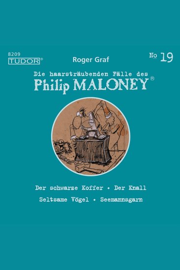Die haarsträubenden Fälle des Philip Maloney No19 - Der schwarze Koffer Der Knall Seltsame Vögel Seemannsgarn - cover