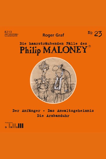 Die haarsträubenden Fälle des Philip Maloney No23 - Der Anfänger Das Anwaltsgeheimnis Die Armbanduhr - cover