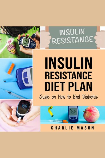 Insulin Resistance Diet Plan: Guide on How to End Diabetes The Insulin Resistance Diet: Insulin Resistance Diet Book Solution - cover