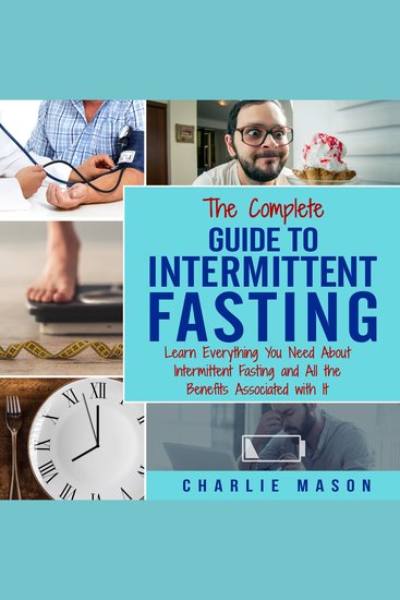 Intermittent Fasting: The Complete Guide To Weight Loss Burn Fat & Build Muscle Healthy Diet: Learn Everything You Need About Intermittent Fasting - cover