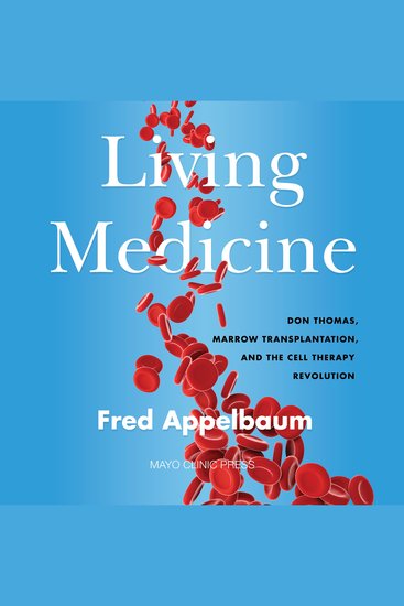 Living Medicine - Don Thomas Marrow Transplantation and the Cell Therapy Revolution - cover