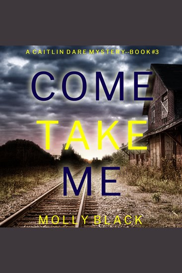 Come Take Me (A Caitlin Dare FBI Suspense Thriller—Book 3) - cover