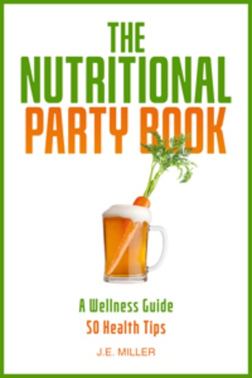 The Nutritional Party Book - A Wellness Guide - 50 Health Tips that Boost Vitality Curb Premature Aging and Prevent Disease - cover